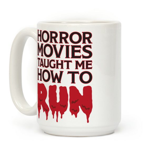 Horror Movies Taught Me How To RUN Coffee Mug Horror Movies Taught Me How To RUN Coffee Mug