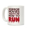 Horror Movies Taught Me How To RUN Coffee Mug Horror Movies Taught Me How To RUN Coffee Mug