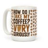 How Do I Take My Coffee? Very Seriously Coffee Mug