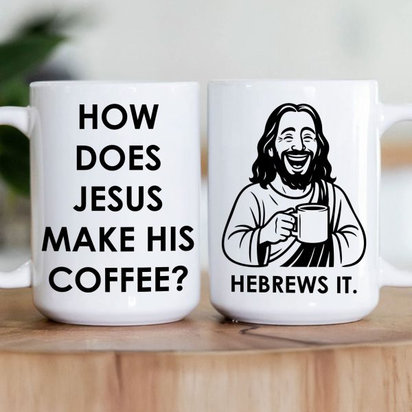 How Does Jesus Make His Coffee? Hebrews It - Personalized Mug
