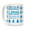 How To Be Beautiful: Drink More Water Coffee Mug How To Be Beautiful: Drink More Water Coffee Mug