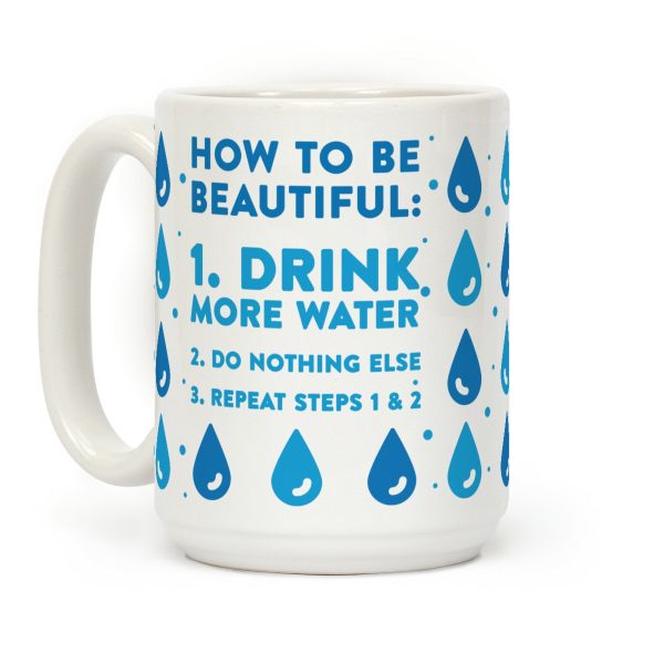 How To Be Beautiful: Drink More Water Coffee Mug How To Be Beautiful: Drink More Water Coffee Mug