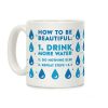 How To Be Beautiful: Drink More Water Coffee Mug How To Be Beautiful: Drink More Water Coffee Mug