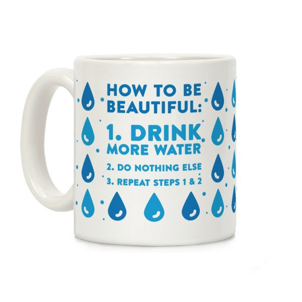 How To Be Beautiful: Drink More Water Coffee Mug How To Be Beautiful: Drink More Water Coffee Mug