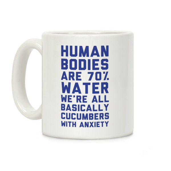 Human Bodies are 70% Water We're all Basically Cucumbers With Anxiety Coffee Mug Human Bodies are 70% Water We're all Basically Cucumbers With Anxiety Coffee Mug