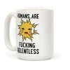 Humans Are Fucking Relentless Coffee Mug Humans Are Fucking Relentless Coffee Mug