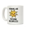Humans Are Fucking Relentless Coffee Mug Humans Are Fucking Relentless Coffee Mug