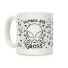 Humans Are Gross Coffee Mug Humans Are Gross Coffee Mug