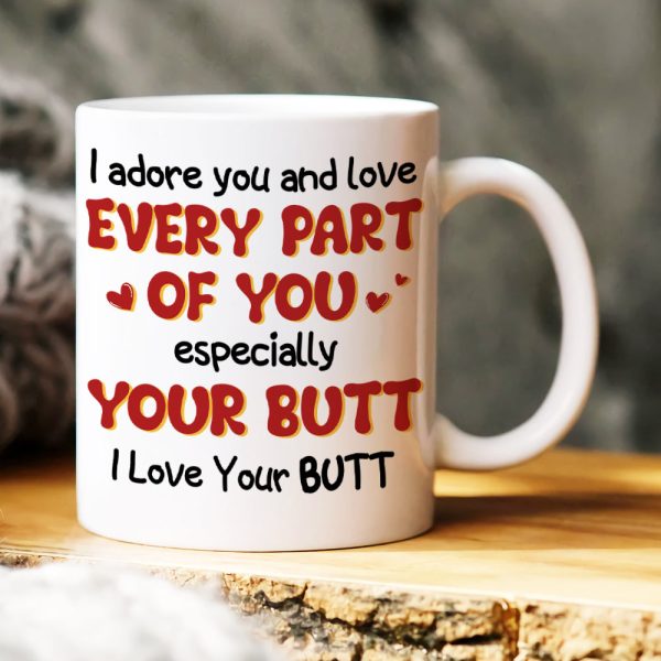 I Adore You And Love Every Part Of You Especially Your Butt I Love Your Butt, Personalized Couple Mug, Wine Tumbler, Accent Mug I Adore You And Love Every Part Of You Especially Your Butt I Love Your Butt, Personalized Couple Mug, Wine Tumbler, Accent Mug