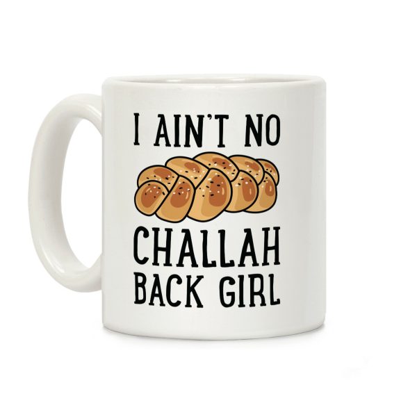 I Ain't No Challah Back Girl Coffee Mug I Ain't No Challah Back Girl Coffee Mug