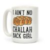 I Ain't No Challah Back Girl Coffee Mug I Ain't No Challah Back Girl Coffee Mug