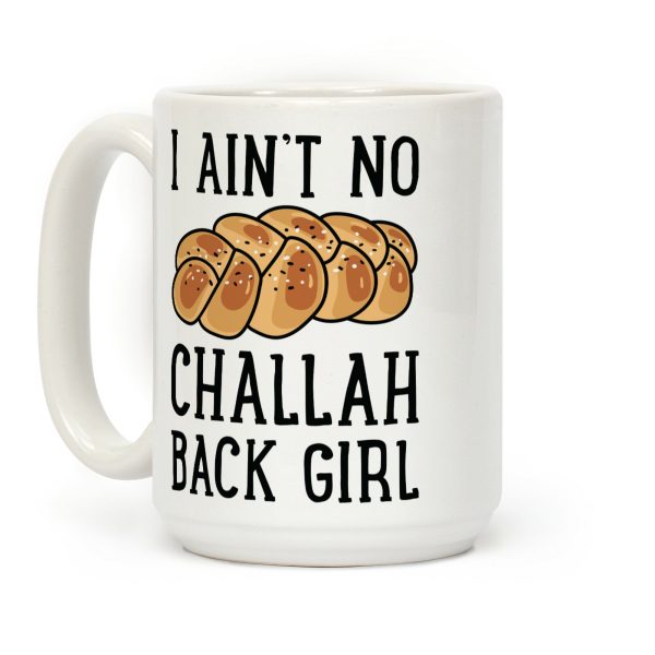 I Ain't No Challah Back Girl Coffee Mug I Ain't No Challah Back Girl Coffee Mug