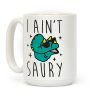 I Ain't Saury Dinosaur Coffee Mug I Ain't Saury Dinosaur Coffee Mug