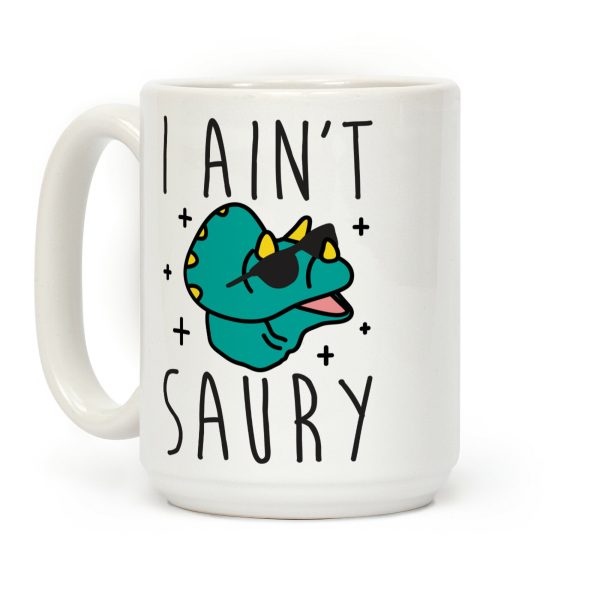 I Ain't Saury Dinosaur Coffee Mug I Ain't Saury Dinosaur Coffee Mug