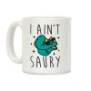 I Ain't Saury Dinosaur Coffee Mug I Ain't Saury Dinosaur Coffee Mug