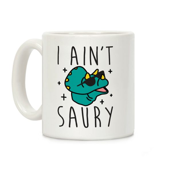 I Ain't Saury Dinosaur Coffee Mug I Ain't Saury Dinosaur Coffee Mug