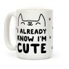 I Already Know I'm Cute Coffee Mug I Already Know I'm Cute Coffee Mug