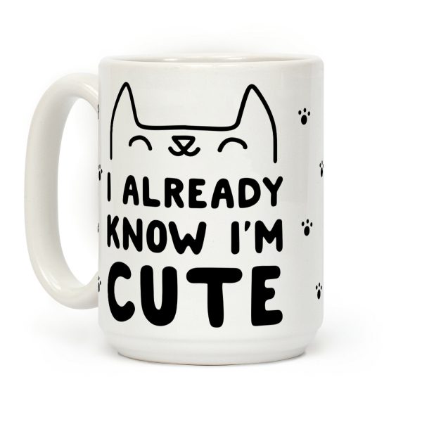 I Already Know I'm Cute Coffee Mug I Already Know I'm Cute Coffee Mug