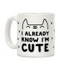 I Already Know I'm Cute Coffee Mug I Already Know I'm Cute Coffee Mug
