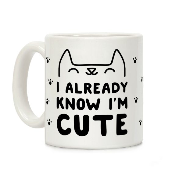 I Already Know I'm Cute Coffee Mug I Already Know I'm Cute Coffee Mug