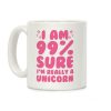 I Am 99% Sure I'm Really A Unicorn Coffee Mug