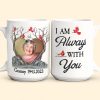 I Am Always With You Memorial Gifts - Personalized Photo Mug
