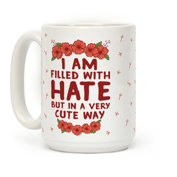 I Am Filled With Hate Coffee Mug I Am Filled With Hate Coffee Mug