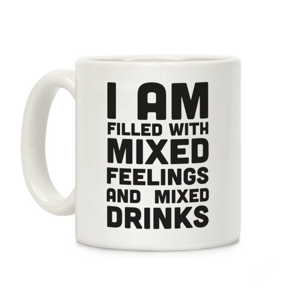 I Am Filled With Mixed Feelings and Mixed Drinks Coffee Mug I Am Filled With Mixed Feelings and Mixed Drinks Coffee Mug