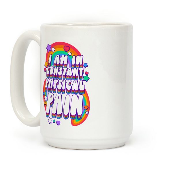 I Am In Constant Physical Pain Rainbows Coffee Mug I Am In Constant Physical Pain Rainbows Coffee Mug
