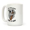 I Am Koalafied For a Nap Coffee Mug I Am Koalafied For a Nap Coffee Mug