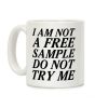 I am Not a Free Sample Coffee Mug I am Not a Free Sample Coffee Mug
