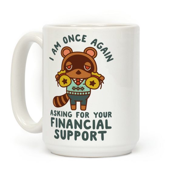 I Am Once Again Asking For Your Financial Support Tom Nook Coffee Mug I Am Once Again Asking For Your Financial Support Tom Nook Coffee Mug