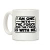 I am One With the Force Coffee Mug I am One With the Force Coffee Mug