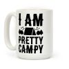 I Am Pretty Campy Coffee Mug I Am Pretty Campy Coffee Mug