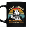 I Am Retired Reading Books Is My Job For Women Book Lovers Gift Mug I Am Retired Reading Books Is My Job For Women Book Lovers Gift Mug