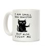 I Am Small And Sensitive But Also Fight Me Cat Coffee Mug I Am Small And Sensitive But Also Fight Me Cat Coffee Mug