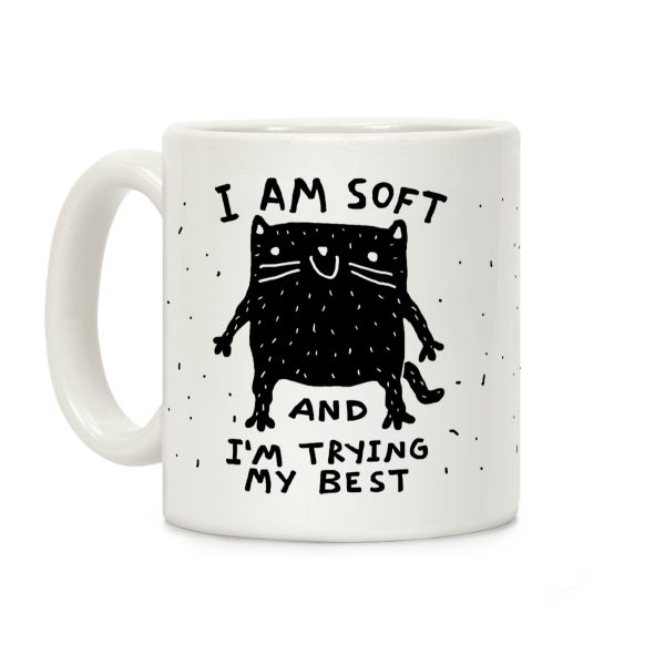 I Am Soft And I'm trying My Best Coffee Mug I Am Soft And I'm trying My Best Coffee Mug