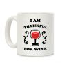 I Am Thankful For Wine Coffee Mug I Am Thankful For Wine Coffee Mug