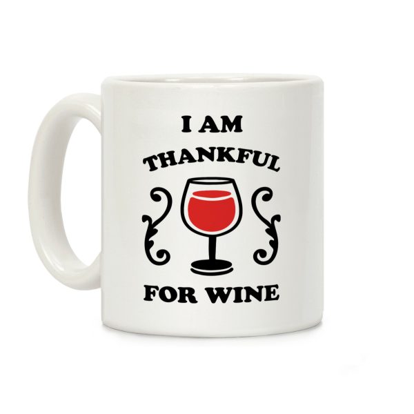 I Am Thankful For Wine Coffee Mug I Am Thankful For Wine Coffee Mug