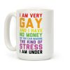 I Am Very Gay And I Have No Money Coffee Mug I Am Very Gay And I Have No Money Coffee Mug