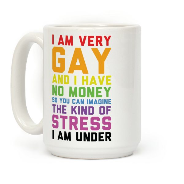 I Am Very Gay And I Have No Money Coffee Mug I Am Very Gay And I Have No Money Coffee Mug