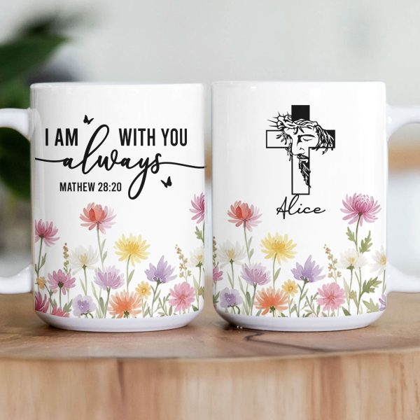 I Am With You Always Christian Gift Custom Birth Flower - Personalized Mug I Am With You Always Christian Gift Custom Birth Flower - Personalized Mug