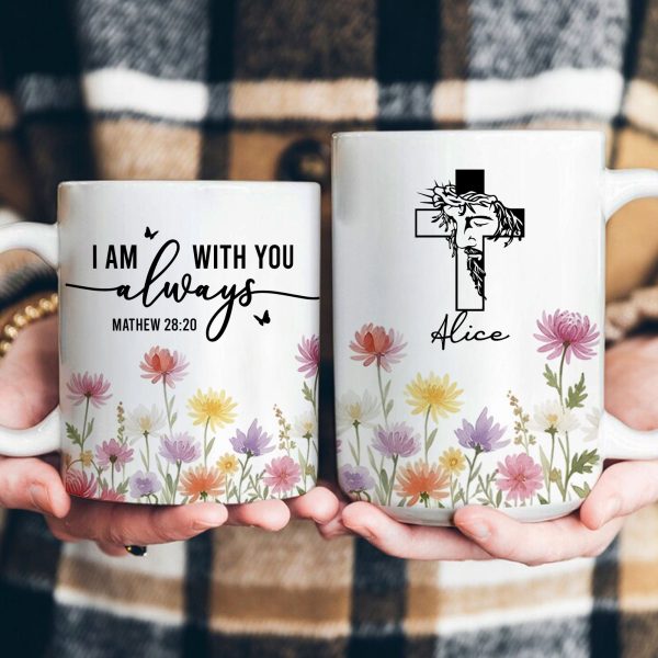I Am With You Always Christian Gift Custom Birth Flower - Personalized Mug I Am With You Always Christian Gift Custom Birth Flower - Personalized Mug