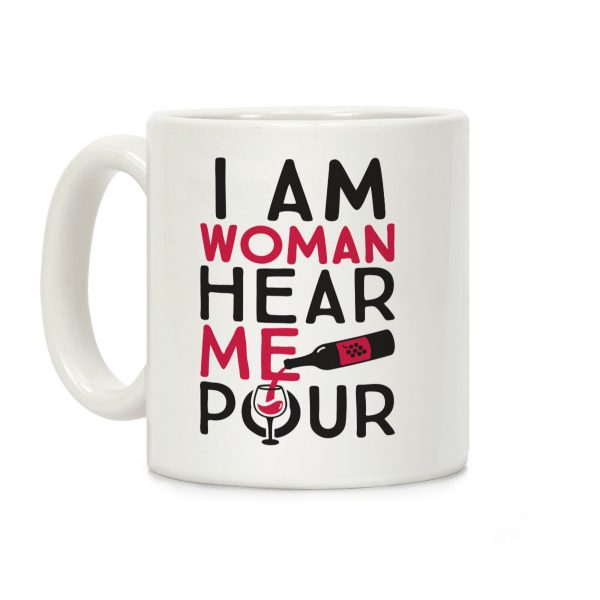 I Am Woman Hear Me Pour Coffee Mug I Am Woman Hear Me Pour Coffee Mug