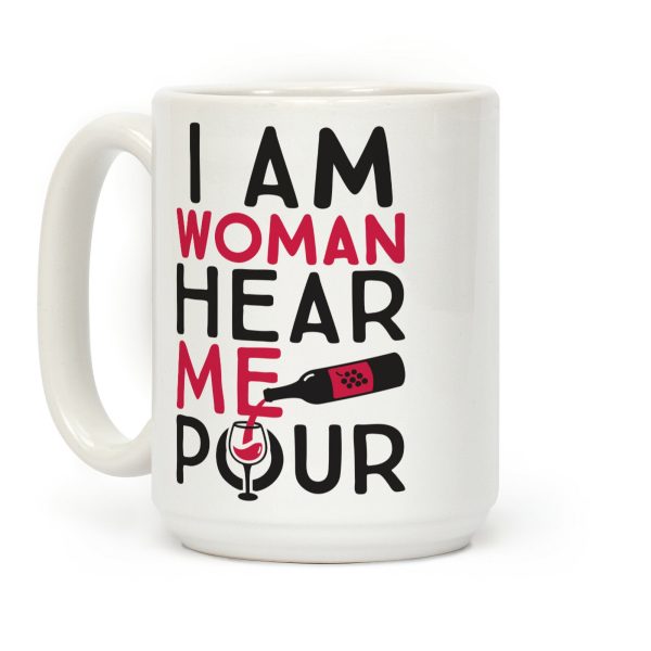 I Am Woman Hear Me Pour Coffee Mug I Am Woman Hear Me Pour Coffee Mug