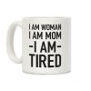 I Am Woman, I Am Mom, I Am Tired Coffee Mug I Am Woman, I Am Mom, I Am Tired Coffee Mug