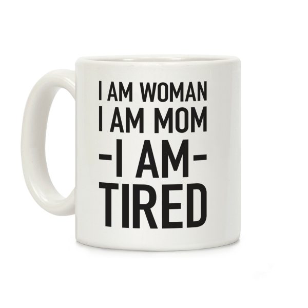 I Am Woman, I Am Mom, I Am Tired Coffee Mug I Am Woman, I Am Mom, I Am Tired Coffee Mug