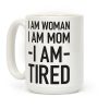 I Am Woman, I Am Mom, I Am Tired Coffee Mug I Am Woman, I Am Mom, I Am Tired Coffee Mug