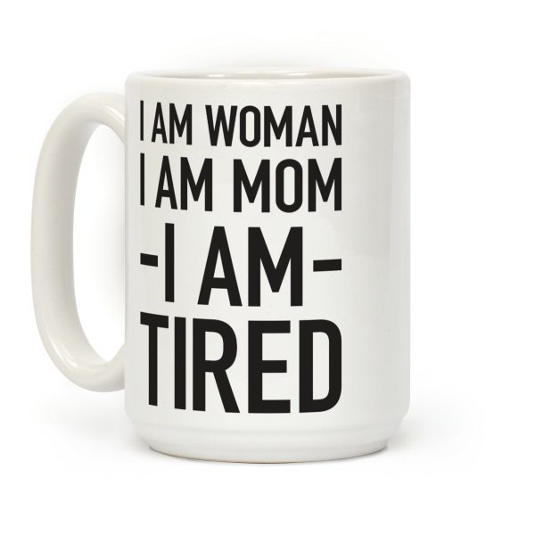 I Am Woman, I Am Mom, I Am Tired Coffee Mug I Am Woman, I Am Mom, I Am Tired Coffee Mug