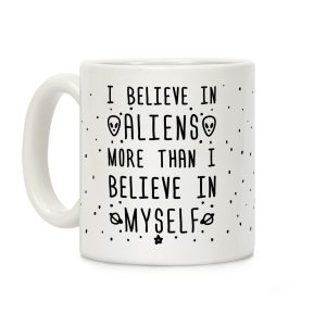 I Believe In Aliens More Than I Believe In Myself Coffee Mug